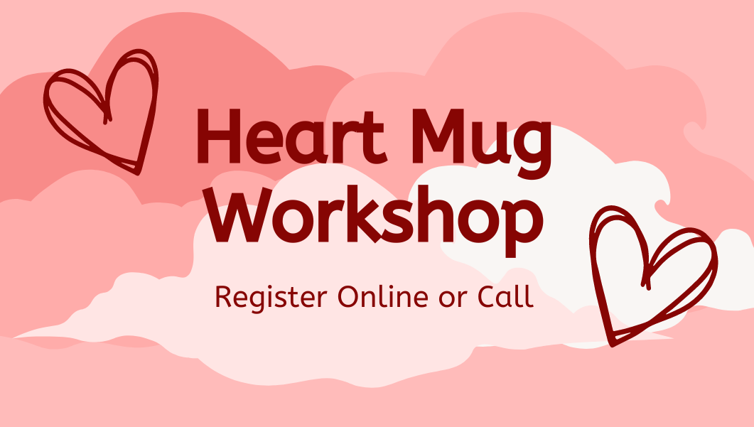Hearts and clouds with text reading "heart mug workshop. register online or call"