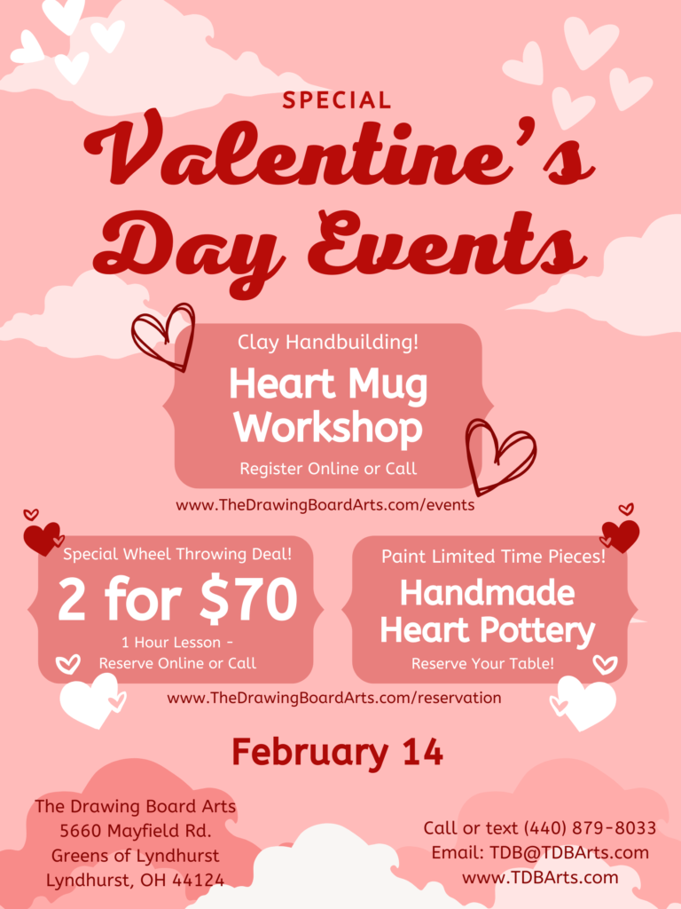 pink and white text based image with the following: Valentine's day events. 2 for $70 wheel throwing lesson. Heart mug workshop, register online or call, www.thedrawingboardarts.com/events . Paint handmade limited time heart pottery, reserve your spot online, www.thedrawingboardarts.com/reservation