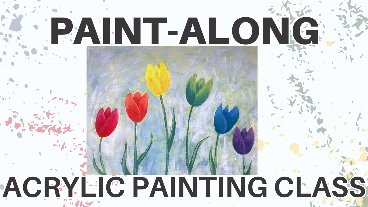 picture of a painting of tulips of rainbow colors with text reading "paint-along acrylic painting class"