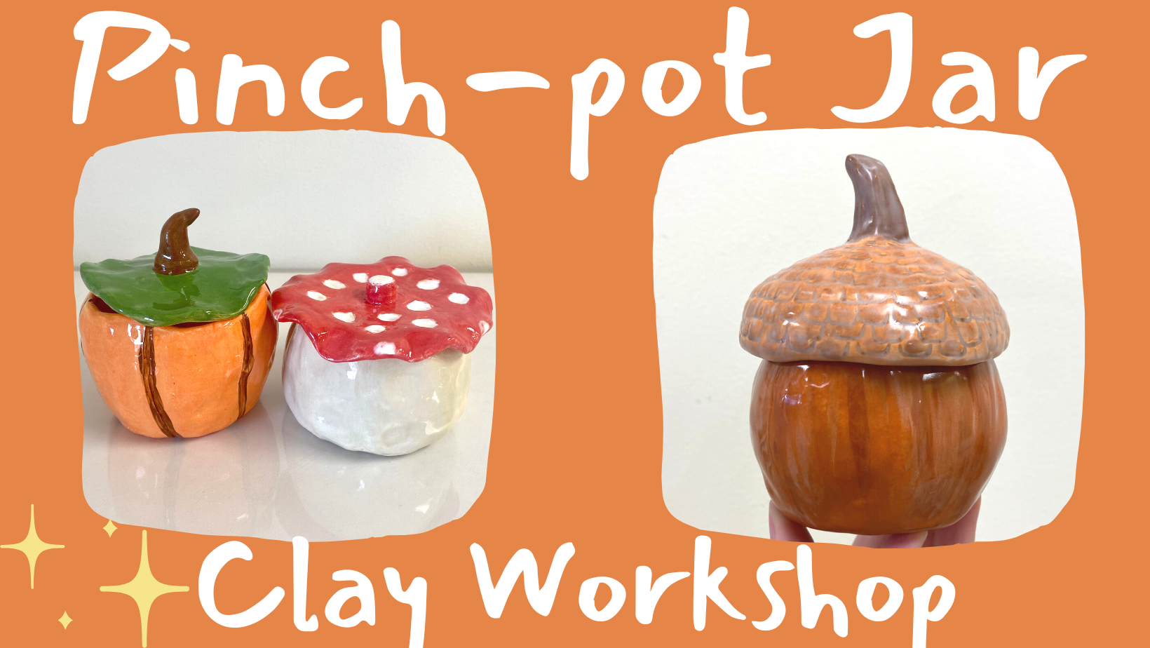 pinch pot jar clay workshop with images of three small jars in the shape of a pumpkin, a mushroom, and an acorn