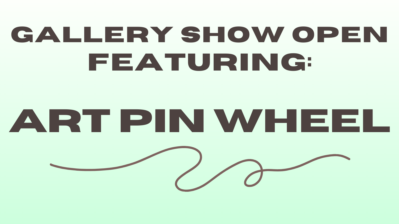 gallery show open featuring art pin wheel